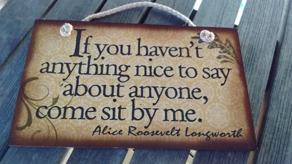 Wooden Sign Humor, Proverbs, Alice Roosevelt Longworth Made in USA